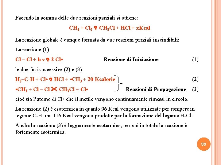 Facendo la somma delle due reazioni parziali si ottiene: CH 4 + Cl 2