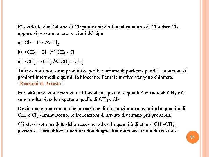 E’ evidente che l’atomo di Cl • può riunirsi ad un altro atomo di