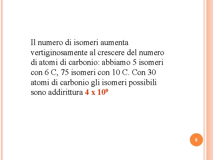 Il numero di isomeri aumenta vertiginosamente al crescere del numero di atomi di carbonio: