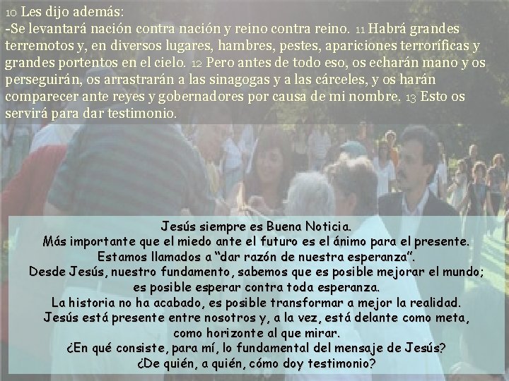 10 Les dijo además: -Se levantará nación contra nación y reino contra reino. 11