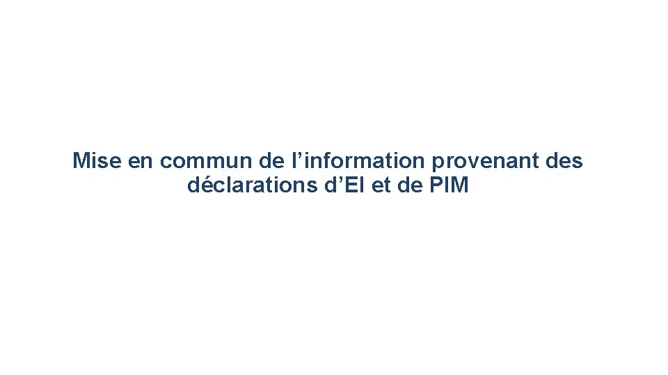 Mise en commun de l’information provenant des déclarations d’EI et de PIM 16 