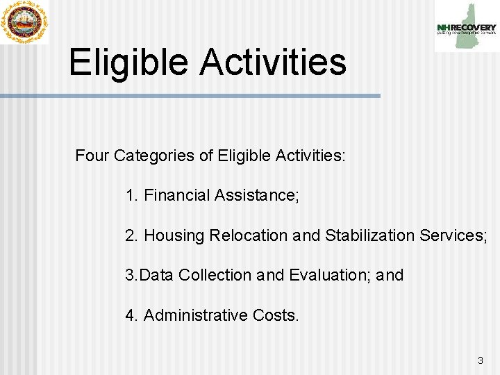 Eligible Activities Four Categories of Eligible Activities: 1. Financial Assistance; 2. Housing Relocation and