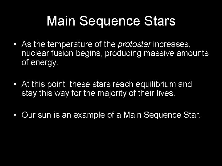 Main Sequence Stars • As the temperature of the protostar increases, nuclear fusion begins,