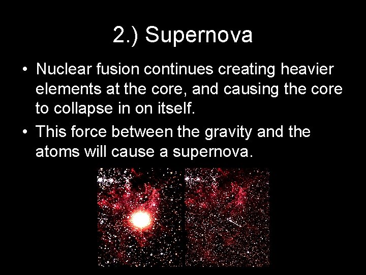 2. ) Supernova • Nuclear fusion continues creating heavier elements at the core, and