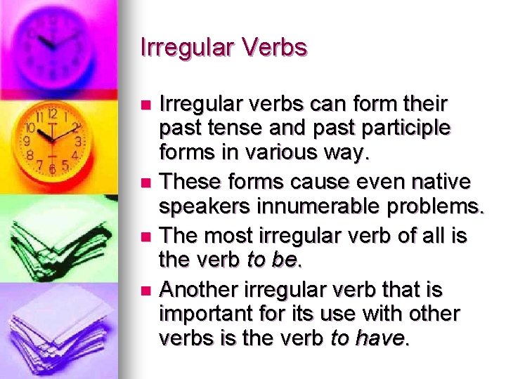Irregular Verbs Irregular verbs can form their past tense and past participle forms in