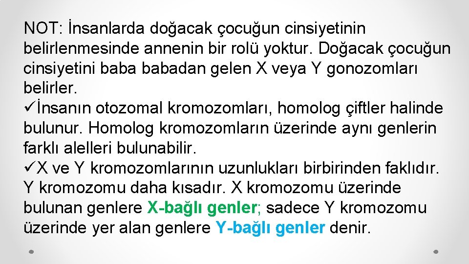 NOT: İnsanlarda doğacak çocuğun cinsiyetinin belirlenmesinde annenin bir rolü yoktur. Doğacak çocuğun cinsiyetini babadan