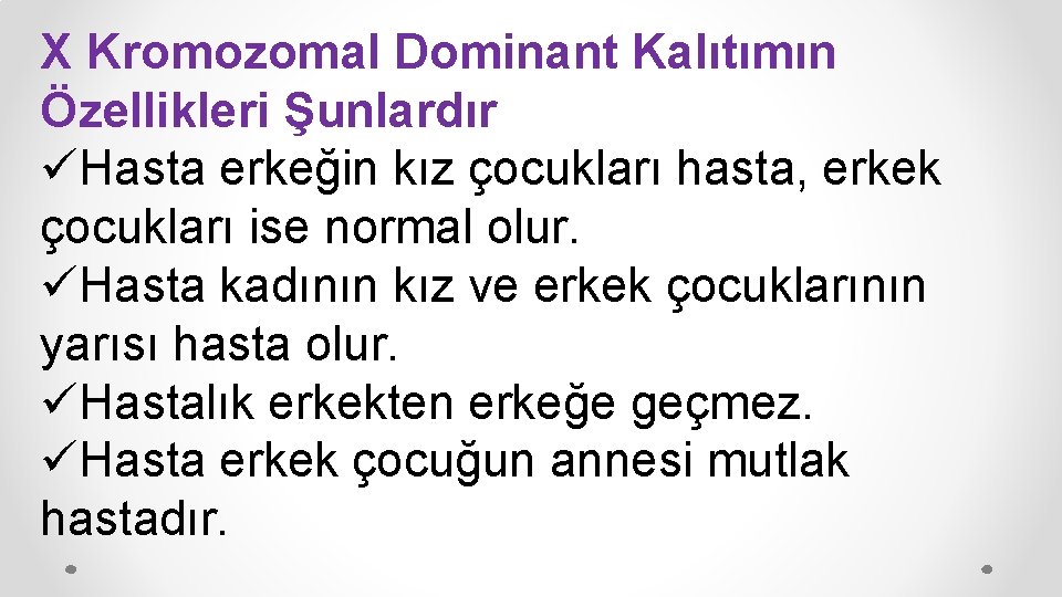 X Kromozomal Dominant Kalıtımın Özellikleri Şunlardır üHasta erkeğin kız çocukları hasta, erkek çocukları ise