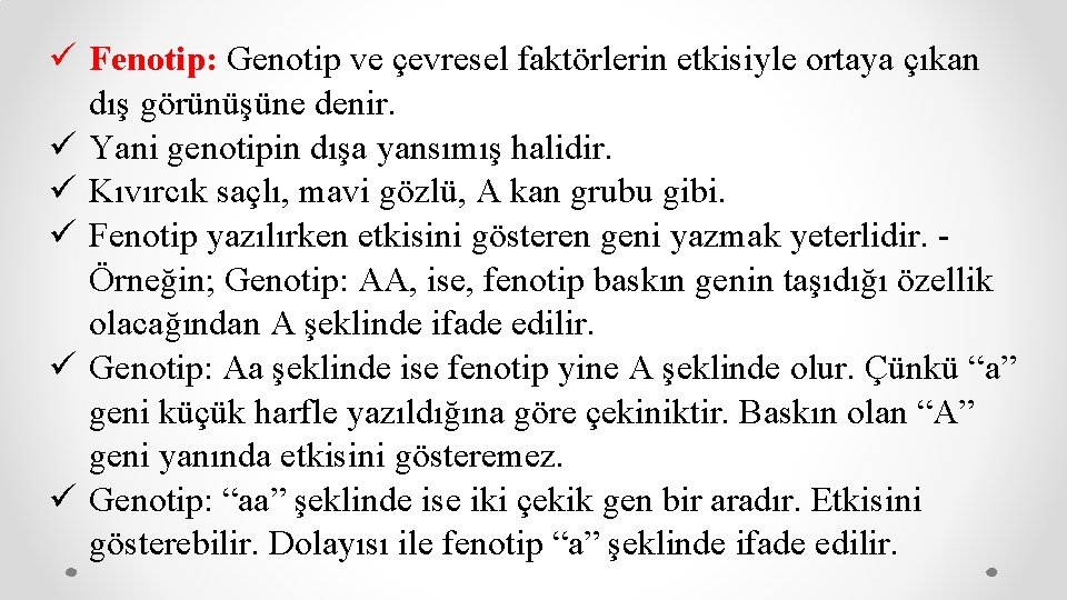 ü Fenotip: Genotip ve çevresel faktörlerin etkisiyle ortaya çıkan dış görünüşüne denir. ü Yani