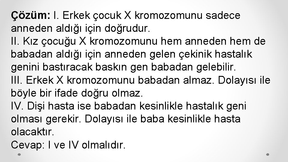 Çözüm: I. Erkek çocuk X kromozomunu sadece anneden aldığı için doğrudur. II. Kız çocuğu