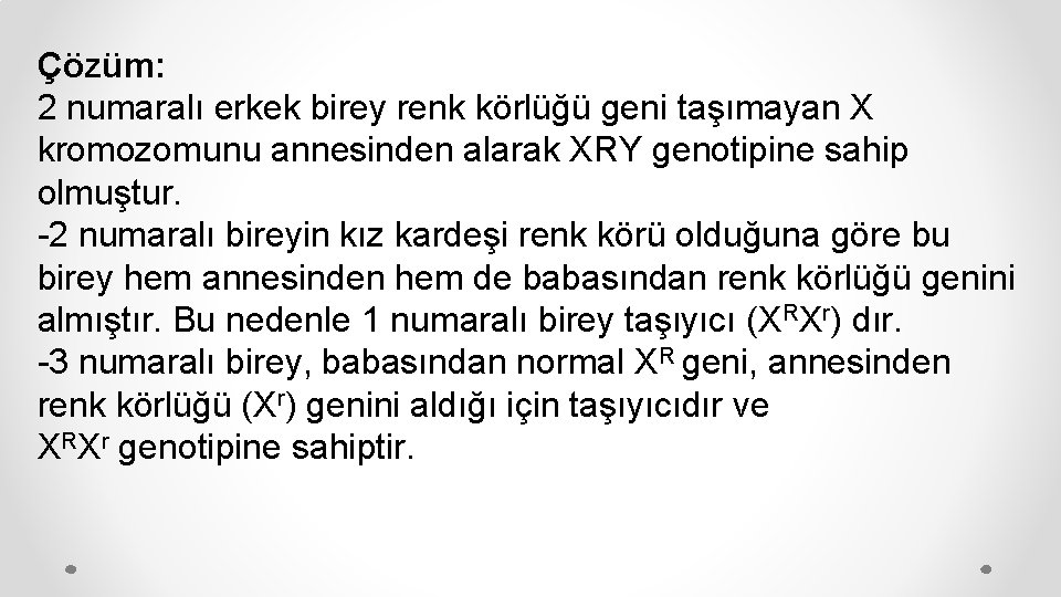 Çözüm: 2 numaralı erkek birey renk körlüğü geni taşımayan X kromozomunu annesinden alarak XRY