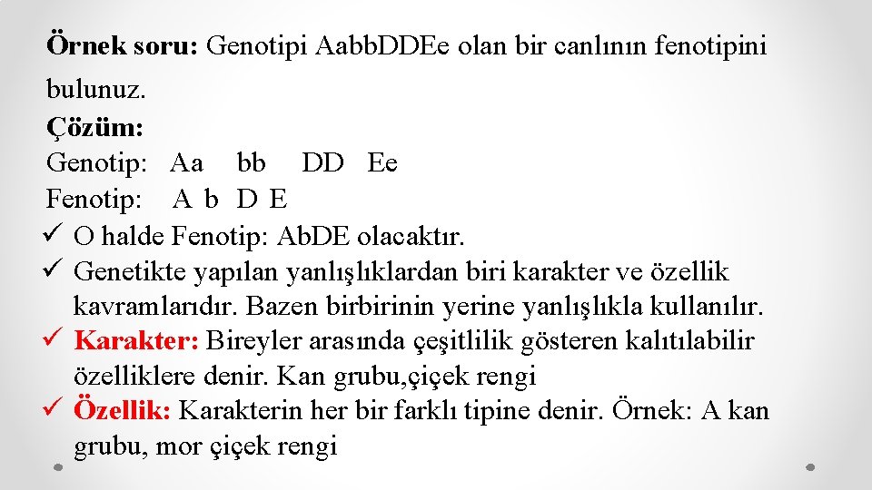 Örnek soru: Genotipi Aabb. DDEe olan bir canlının fenotipini bulunuz. Çözüm: Genotip: Aa bb