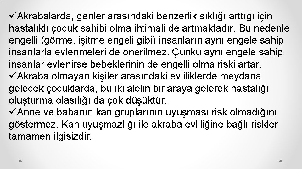 üAkrabalarda, genler arasındaki benzerlik sıklığı arttığı için hastalıklı çocuk sahibi olma ihtimali de artmaktadır.