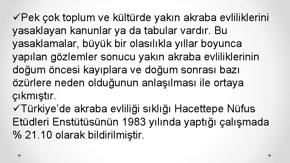 üPek çok toplum ve kültürde yakın akraba evliliklerini yasaklayan kanunlar ya da tabular vardır.