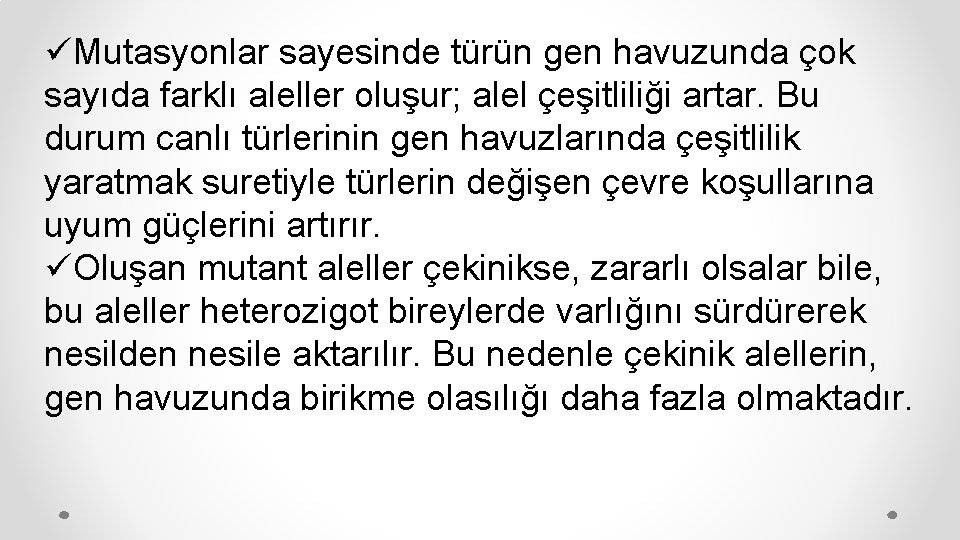 üMutasyonlar sayesinde türün gen havuzunda çok sayıda farklı aleller oluşur; alel çeşitliliği artar. Bu