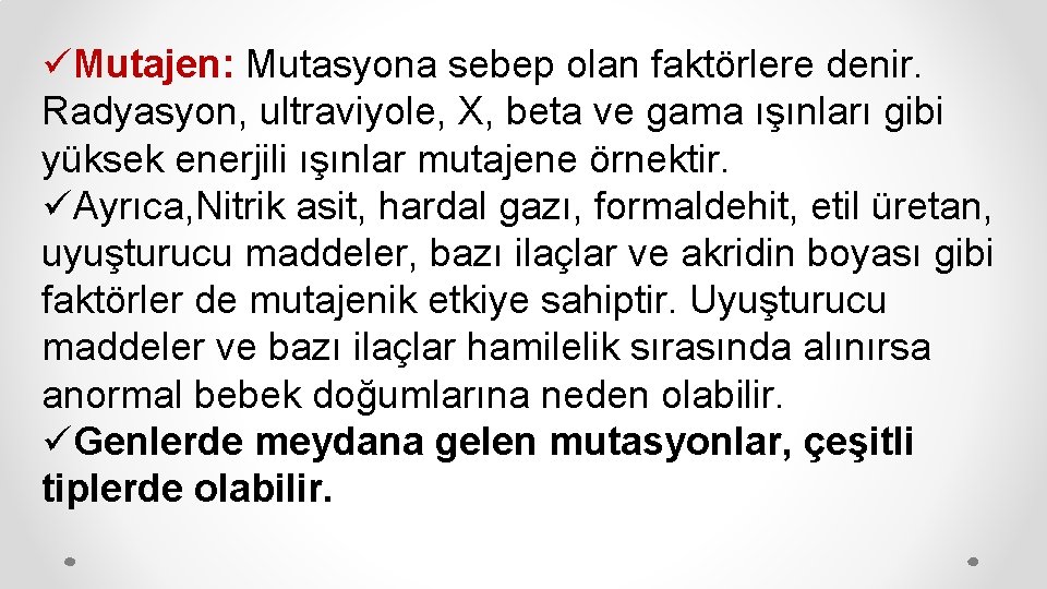 üMutajen: Mutasyona sebep olan faktörlere denir. Radyasyon, ultraviyole, X, beta ve gama ışınları gibi