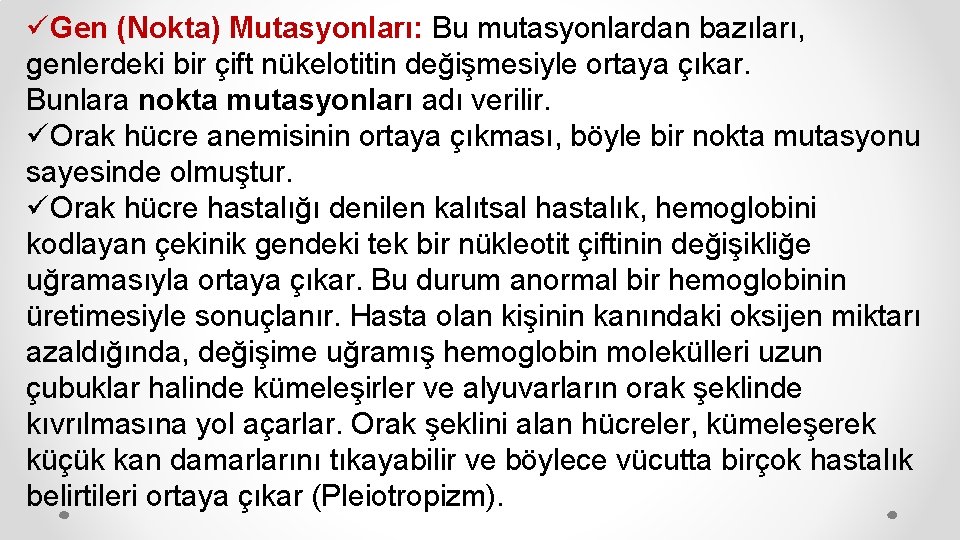 üGen (Nokta) Mutasyonları: Bu mutasyonlardan bazıları, genlerdeki bir çift nükelotitin değişmesiyle ortaya çıkar. Bunlara