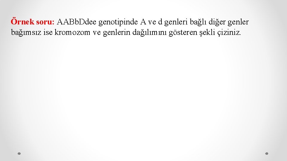 Örnek soru: AABb. Ddee genotipinde A ve d genleri bağlı diğer genler bağımsız ise