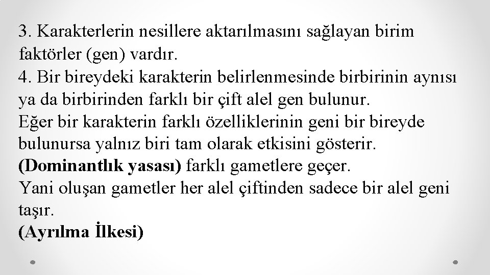 3. Karakterlerin nesillere aktarılmasını sağlayan birim faktörler (gen) vardır. 4. Bir bireydeki karakterin belirlenmesinde