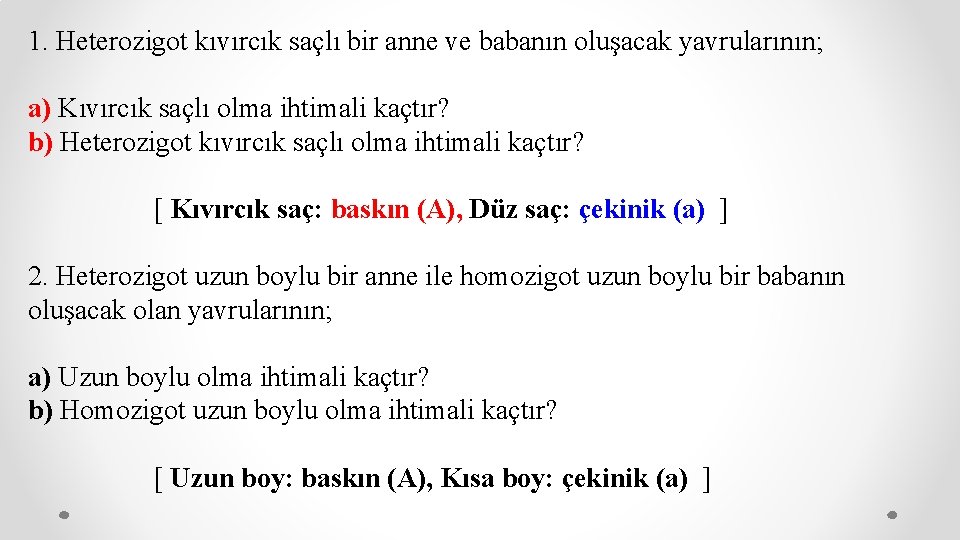 1. Heterozigot kıvırcık saçlı bir anne ve babanın oluşacak yavrularının; a) Kıvırcık saçlı olma