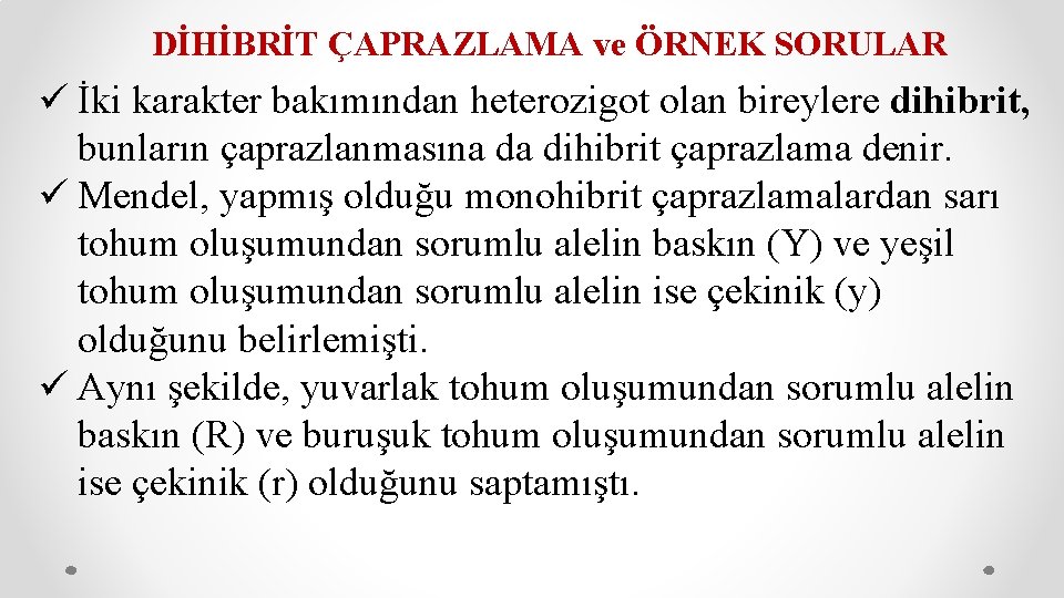 DİHİBRİT ÇAPRAZLAMA ve ÖRNEK SORULAR ü İki karakter bakımından heterozigot olan bireylere dihibrit, bunların