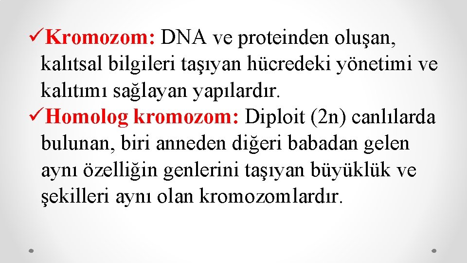 üKromozom: DNA ve proteinden oluşan, kalıtsal bilgileri taşıyan hücredeki yönetimi ve kalıtımı sağlayan yapılardır.