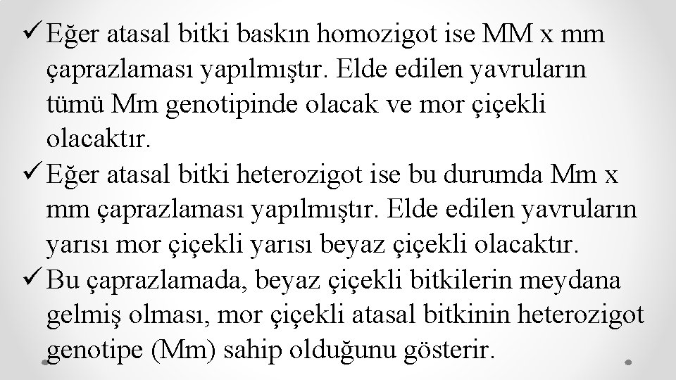 ü Eğer atasal bitki baskın homozigot ise MM x mm çaprazlaması yapılmıştır. Elde edilen