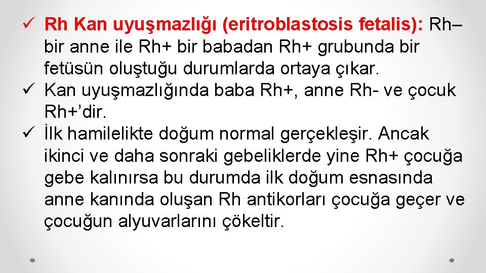 ü Rh Kan uyuşmazlığı (eritroblastosis fetalis): Rh– bir anne ile Rh+ bir babadan Rh+