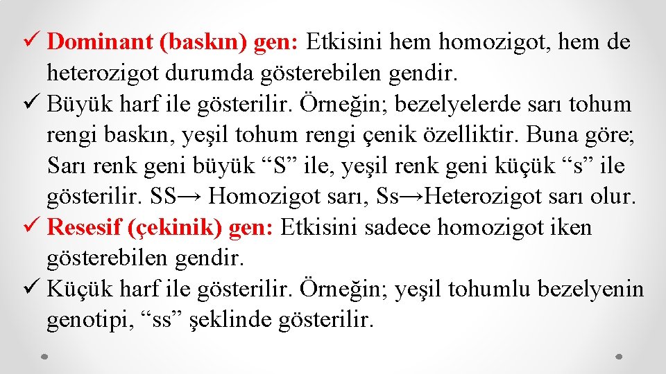 ü Dominant (baskın) gen: Etkisini hem homozigot, hem de heterozigot durumda gösterebilen gendir. ü
