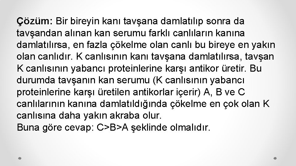 Çözüm: Bir bireyin kanı tavşana damlatılıp sonra da tavşandan alınan kan serumu farklı canlıların