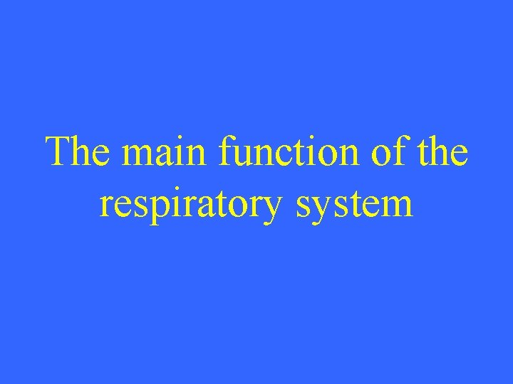 The main function of the respiratory system 