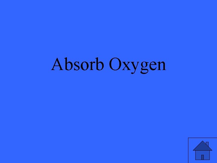 Absorb Oxygen 