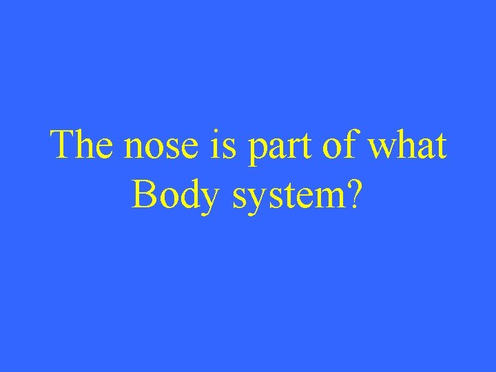 The nose is part of what Body system? 