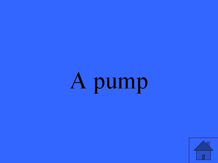 A pump 