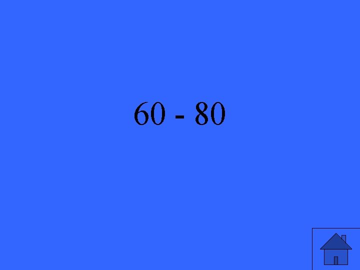 60 - 80 