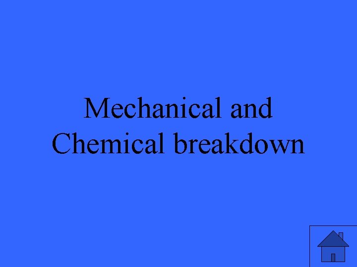 Mechanical and Chemical breakdown 