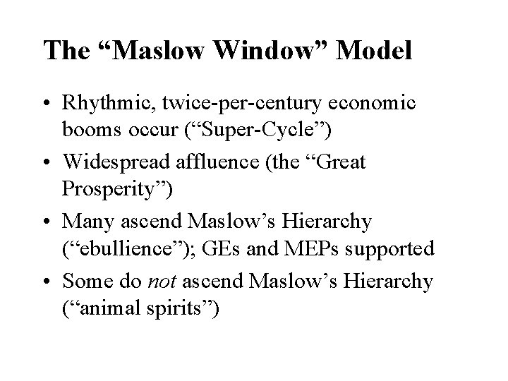 The “Maslow Window” Model • Rhythmic, twice-per-century economic booms occur (“Super-Cycle”) • Widespread affluence