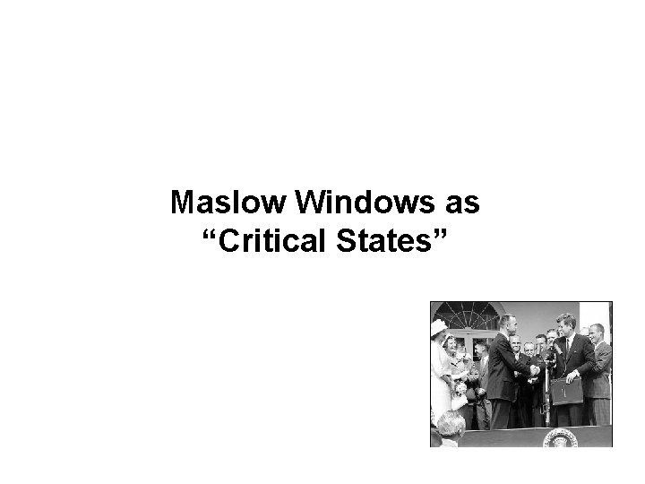 Maslow Windows as “Critical States” 