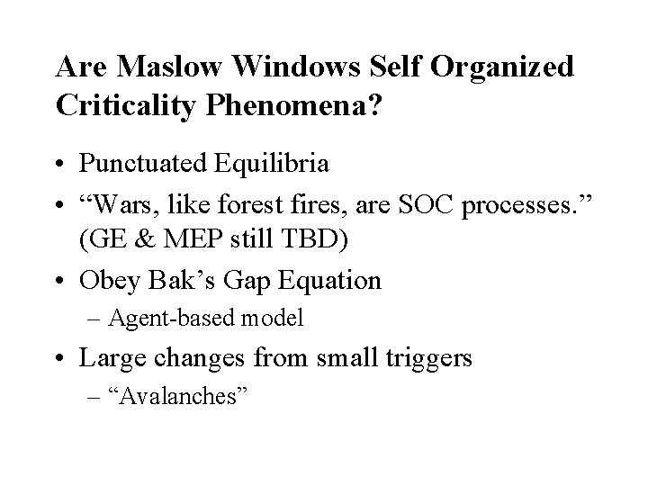 Are Maslow Windows Self Organized Criticality Phenomena? • Punctuated Equilibria • “Wars, like forest