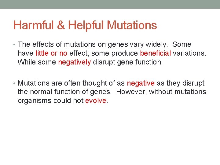 Harmful & Helpful Mutations • The effects of mutations on genes vary widely. Some