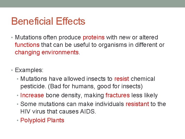 Beneficial Effects • Mutations often produce proteins with new or altered functions that can