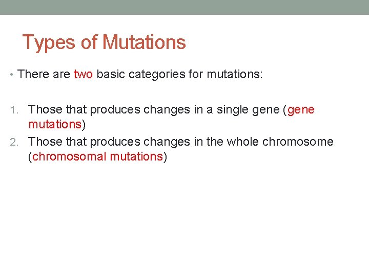 Types of Mutations • There are two basic categories for mutations: 1. Those that