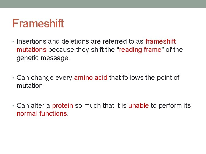 Frameshift • Insertions and deletions are referred to as frameshift mutations because they shift