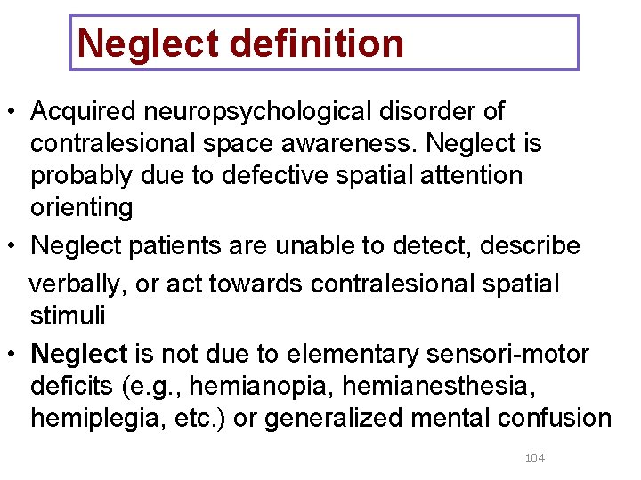 Neglect definition • Acquired neuropsychological disorder of contralesional space awareness. Neglect is probably due