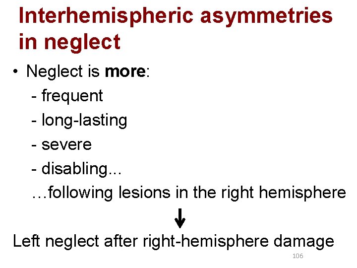 Interhemispheric asymmetries in neglect • Neglect is more: - frequent - long-lasting - severe