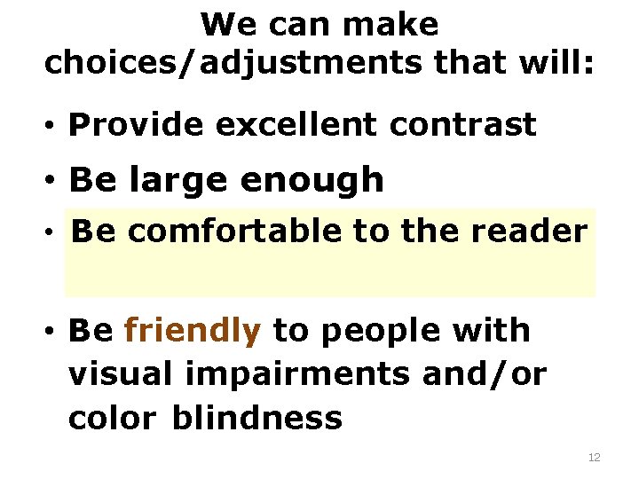 We can make choices/adjustments that will: • Provide excellent contrast • Be large enough