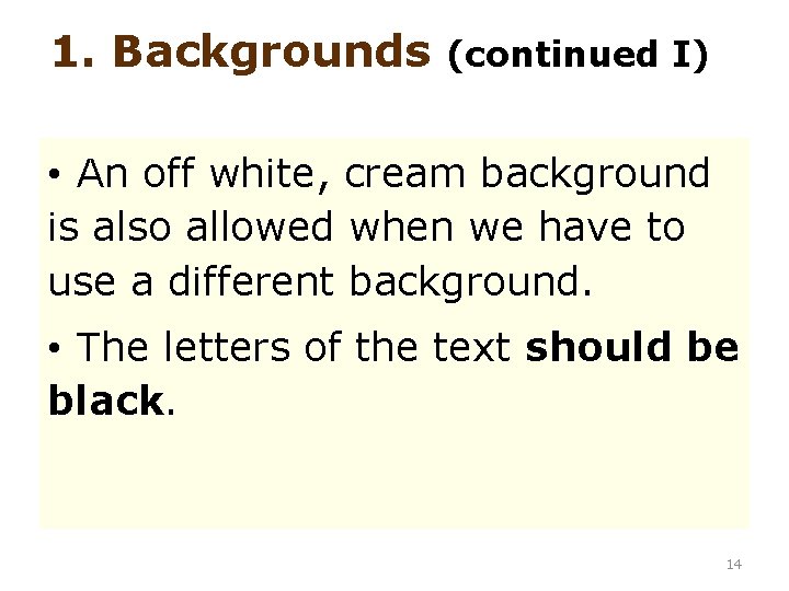 1. Backgrounds (continued I) • An off white, cream background is also allowed when