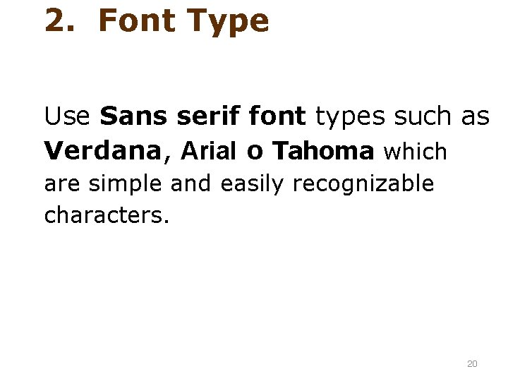 2. Font Type Use Sans serif font types such as Verdana, Arial o Tahoma