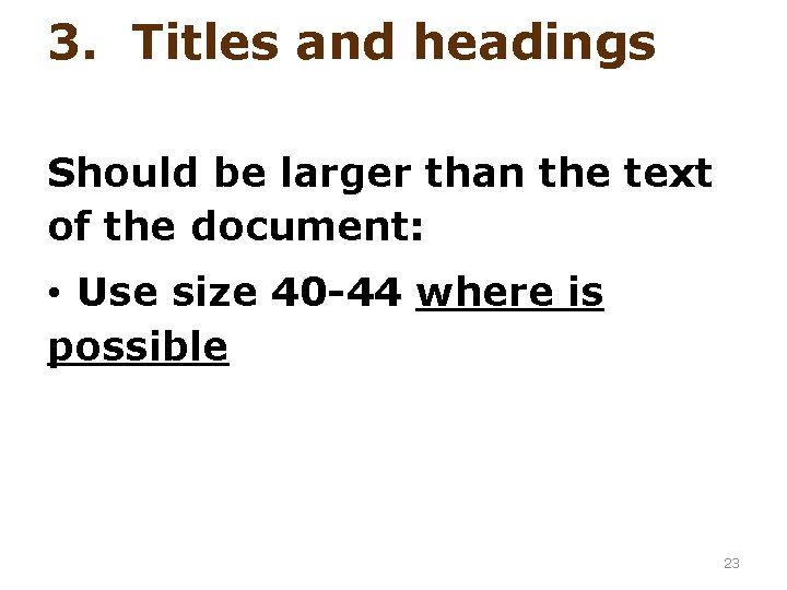 3. Titles and headings Should be larger than the text of the document: •
