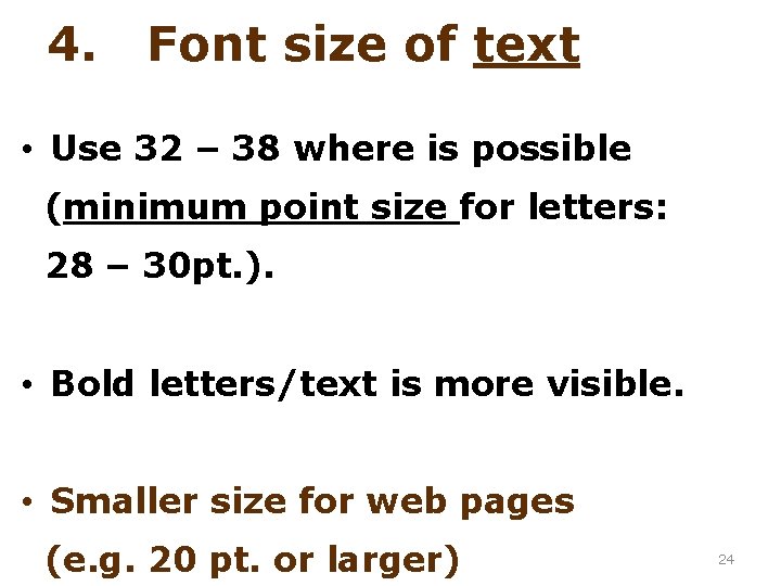 4. Font size of text • Use 32 – 38 where is possible (minimum