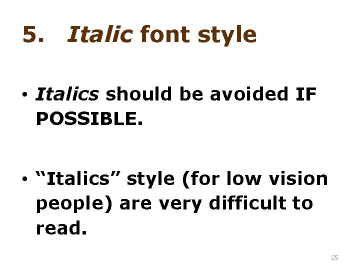 5. Italic font style • Italics should be avoided IF POSSIBLE. • “Italics” style